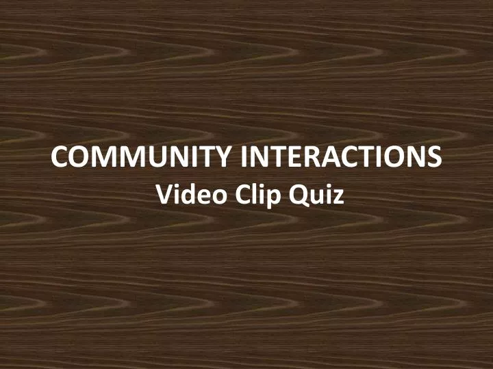 community interactions video clip quiz