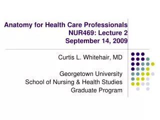 Anatomy for Health Care Professionals NUR469: Lecture 2 September 14, 2009