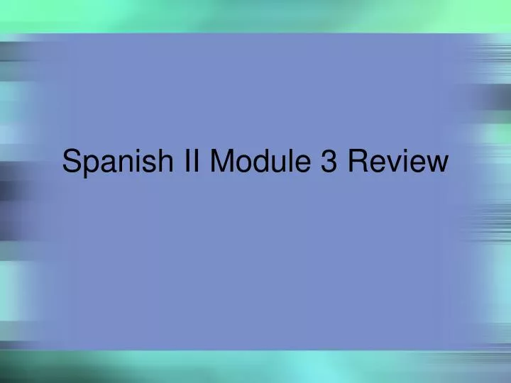 spanish ii module 3 review