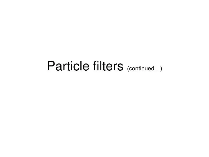 particle filters continued