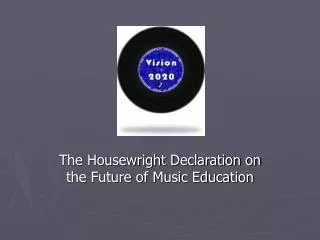 The Housewright Declaration on the Future of Music Education