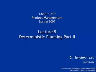 1.040/1.401 Project Management Spring 2007 Lecture 9 Deterministic Planning Part II