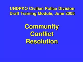 UNDPKO Civilian Police Division Draft Training Module, June 2005