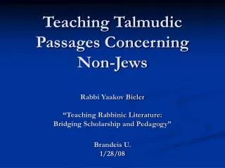 Teaching Talmudic Passages Concerning Non-Jews Rabbi Yaakov Bieler “Teaching Rabbinic Literature: Bridging Scholarship a