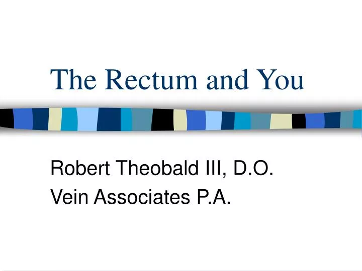 the rectum and you