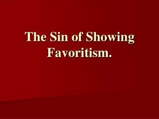 The Sin of Showing Favoritism.