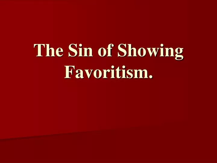the sin of showing favoritism