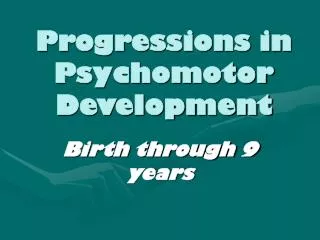 Progressions in Psychomotor Development