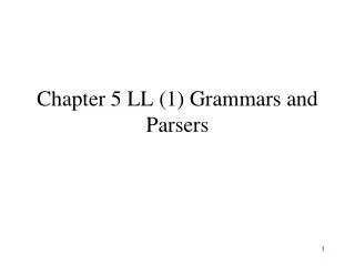 Chapter 5 LL (1) Grammars and Parsers