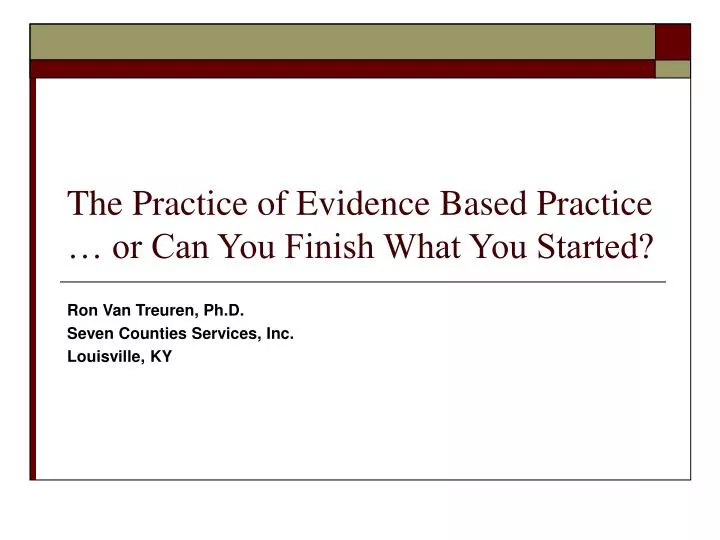 the practice of evidence based practice or can you finish what you started