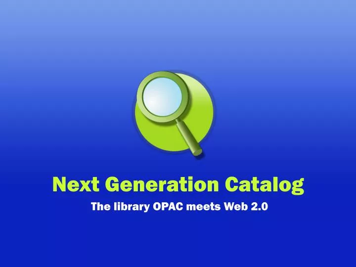 next generation catalog the library opac meets web 2 0