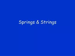 Springs &amp; Strings