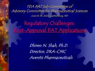 Dhiren N. Shah, Ph.D. Director, DRA-CMC Aventis Pharmaceuticals