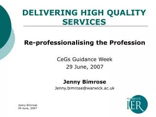 Re-professionalising the Profession CeGs Guidance Week 29 June, 2007 Jenny Bimrose Jenny.bimrose@warwick.ac.uk