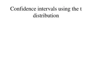 Confidence intervals using the t distribution