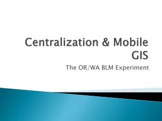Centralization &amp; Mobile GIS