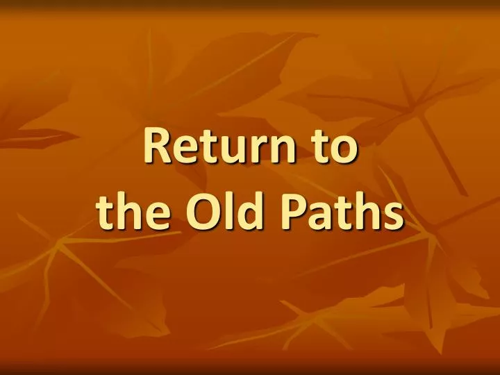 return to the old paths