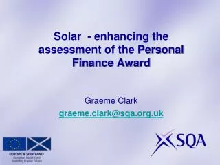 Solar - enhancing the assessment of the Personal Finance Award Graeme Clark graeme.clark@sqa.uk