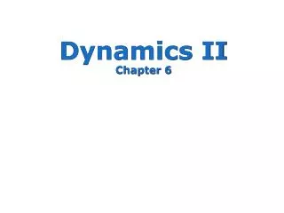 Dynamics II Chapter 6