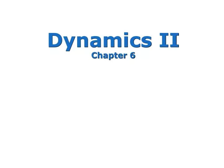 dynamics ii chapter 6