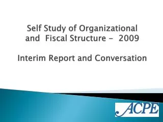 Self Study of Organizational and Fiscal Structure - 2009 Interim Report and Conversation