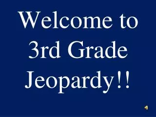 Welcome to 3rd Grade Jeopardy!!