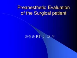 Preanesthetic Evaluation of the Surgical patient