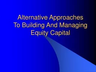 Alternative Approaches To Building And Managing Equity Capital