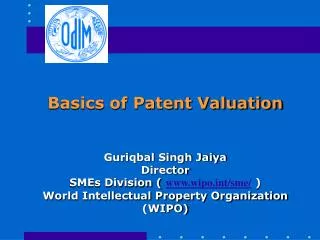Basics of Patent Valuation Guriqbal Singh Jaiya Director SMEs Division ( wipot/sme/ ) World Intellectual Property Orga
