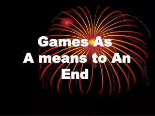 Games As A means to An End