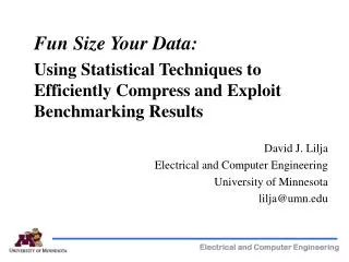 Fun Size Your Data: Using Statistical Techniques to Efficiently Compress and Exploit Benchmarking Results David J. Li