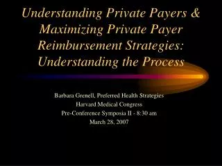 Understanding Private Payers &amp; Maximizing Private Payer Reimbursement Strategies: Understanding the Process