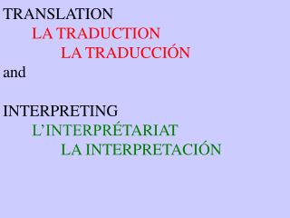 TRANSLATION LA TRADUCTION LA TRADUCCI Ó N and INTERPRETING L’INTERPR ÉTARIAT LA INTERPRETACIÓN