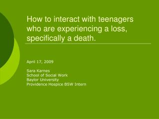 How to interact with teenagers who are experiencing a loss, specifically a death.