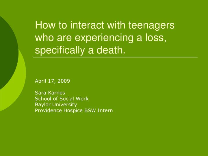 how to interact with teenagers who are experiencing a loss specifically a death