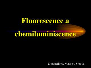 Fluorescence a chemiluminiscence