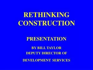 RETHINKING CONSTRUCTION PRESENTATION
