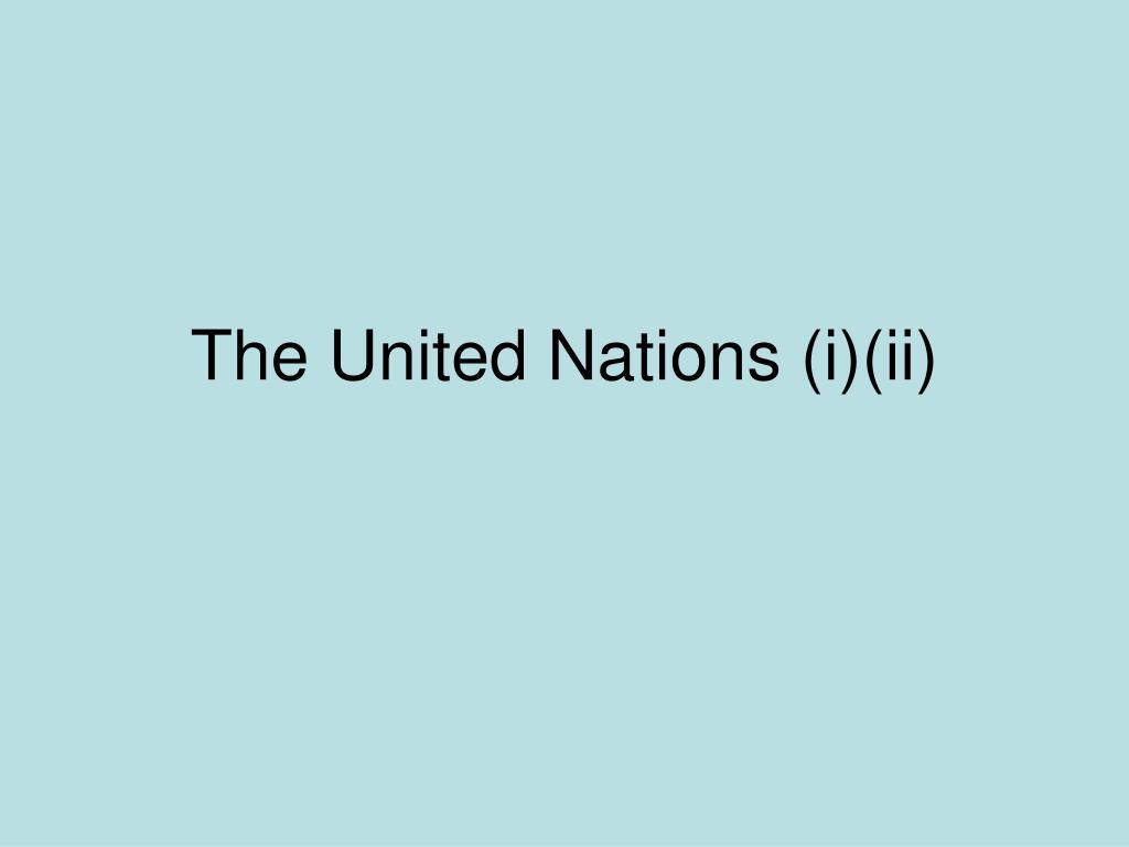 PPT - The United Nations (i)(ii) PowerPoint Presentation, free download ...
