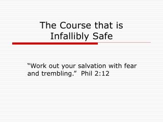 The Course that is Infallibly Safe