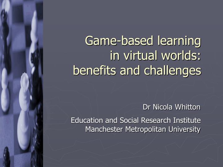 game based learning in virtual worlds benefits and challenges