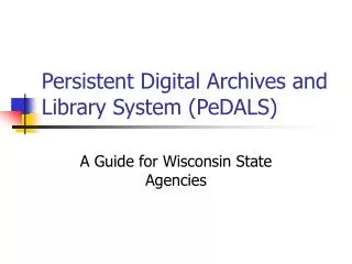 Persistent Digital Archives and Library System (PeDALS)