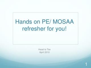 Hands on PE/ MOSAA refresher for you!