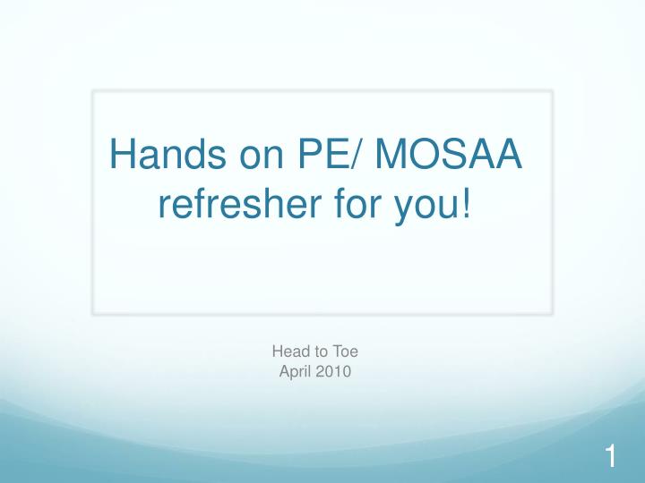 hands on pe mosaa refresher for you