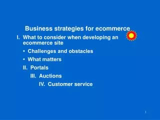Business strategies for ecommerce I. What to consider when developing an 	 	ecommerce site 	• Challenges and obstacle