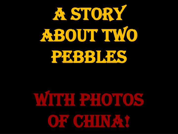 a story about two pebbles with photos of china