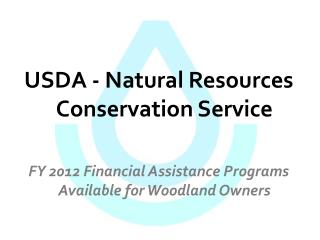 USDA - Natural Resources Conservation Service FY 2012 Financial Assistance Programs Available for Woodland Owners