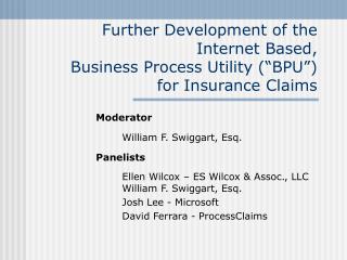 Further Development of the Internet Based, Business Process Utility (“BPU”) for Insurance Claims