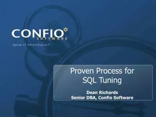 Proven Process for SQL Tuning Dean Richards Senior DBA, Confio Software