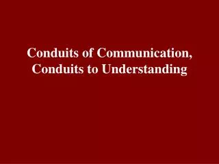 Conduits of Communication, Conduits to Understanding