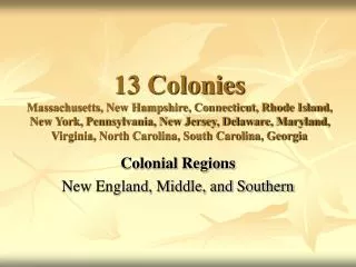 Colonial Regions New England, Middle, and Southern